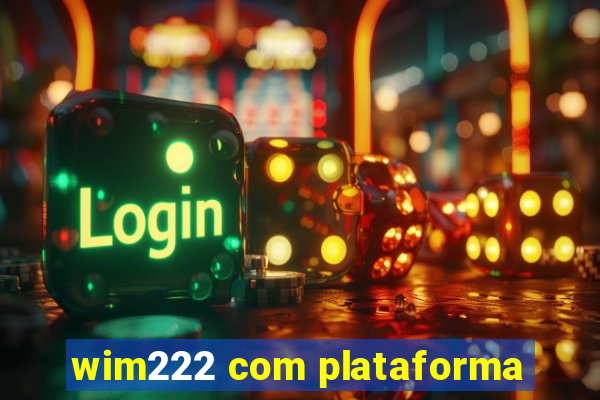 wim222 com plataforma